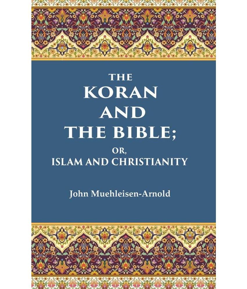     			The Koran and the Bible: Or, Islam and Christianity