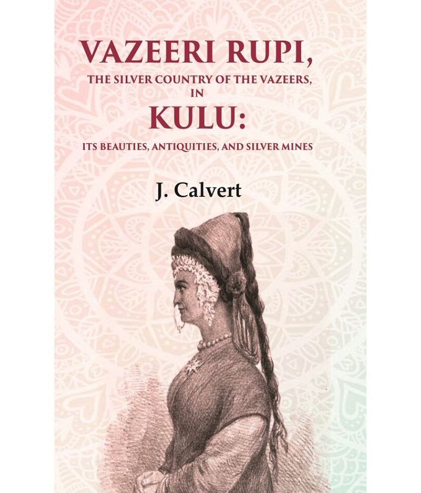     			Vazeeri Rupi, the Silver Country of the Vazeers, in Kulu: Its Beauties, Antiquities, and Silver Mines [Hardcover]