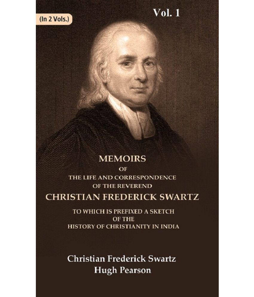     			Memoirs of the Life and Correspondence of the Reverend Christian Frederick Swartz To which is Prefixed a Sketch of the History 1st