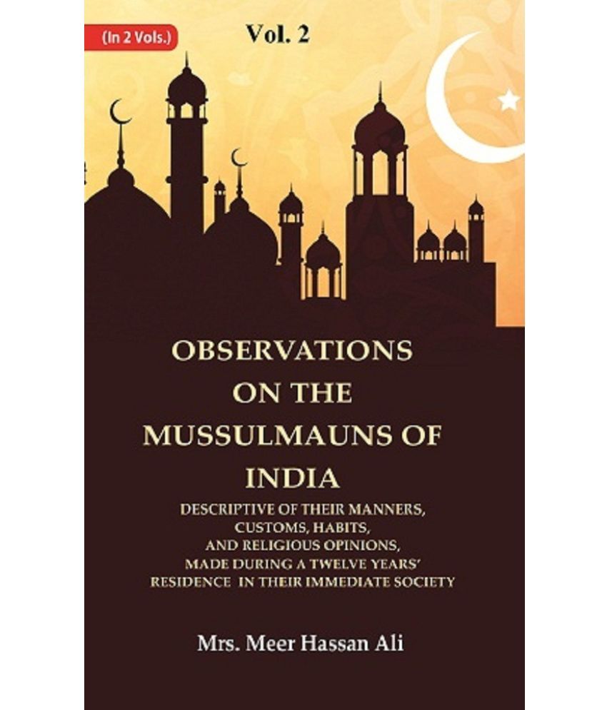     			Observations on the Mussulmauns of India Descriptive of their Manners, Customs, Habits, and Religious Opinions, Made During a 2nd [Hardcover]