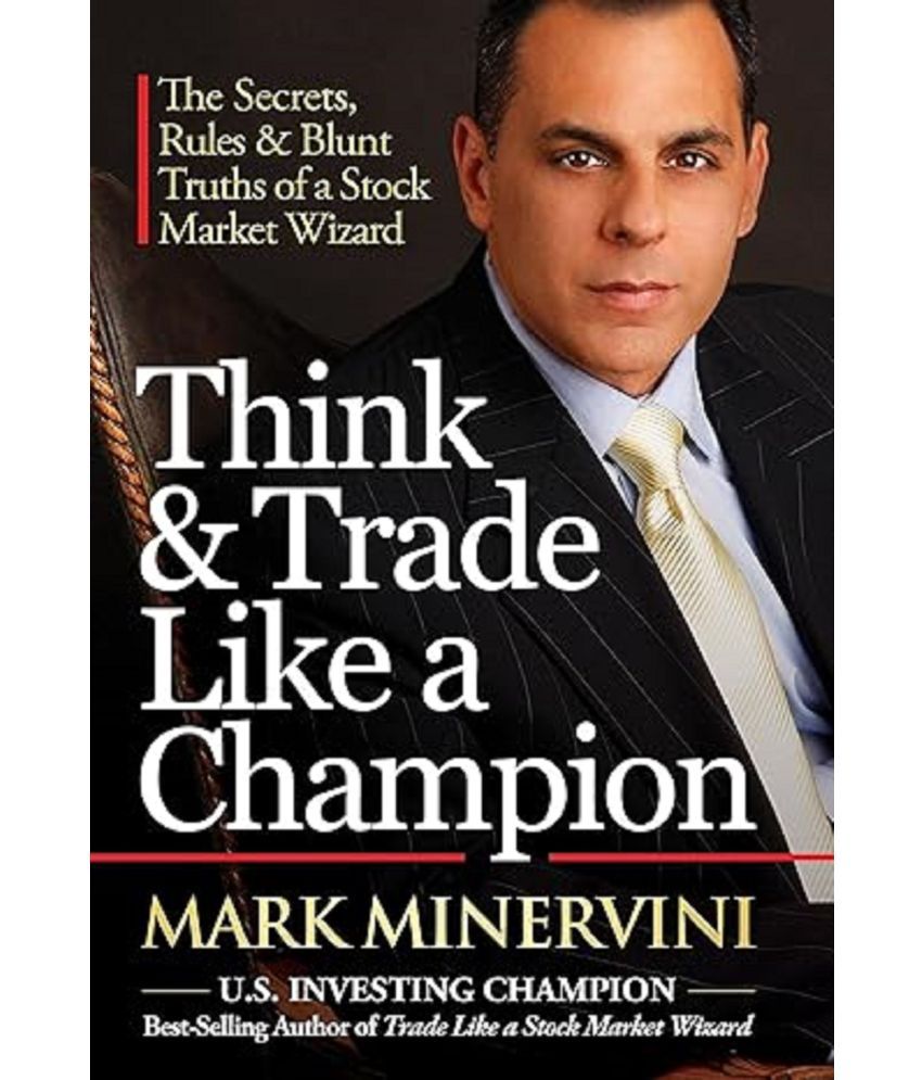     			Think & Trade Like a Champion: The Secrets, Rules & Blunt Truths of a Stock Market Wizard [Paperback] Mark Minervini Hardcover – Big Book, 1 January 2017