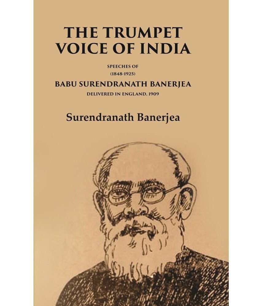     			The Trumpet Voice of India Speeches of Babu Surendranath Banerjea Delivered in England, 1909 [Hardcover]
