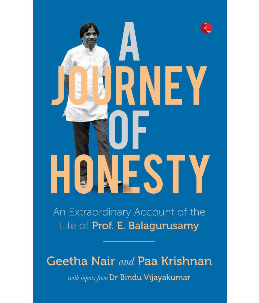     			A Journey of Honesty An Extraordinary Account of the Life of Prof. E. Balagurusamy
