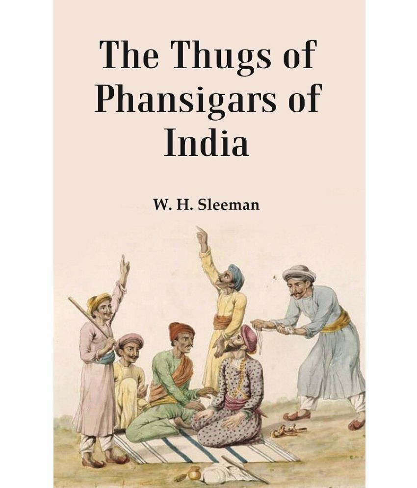     			The Thugs of Phansigars of India : Comprising a history of the rise and progress of that extraordinary fraternity of assassins 2 Vols. Set