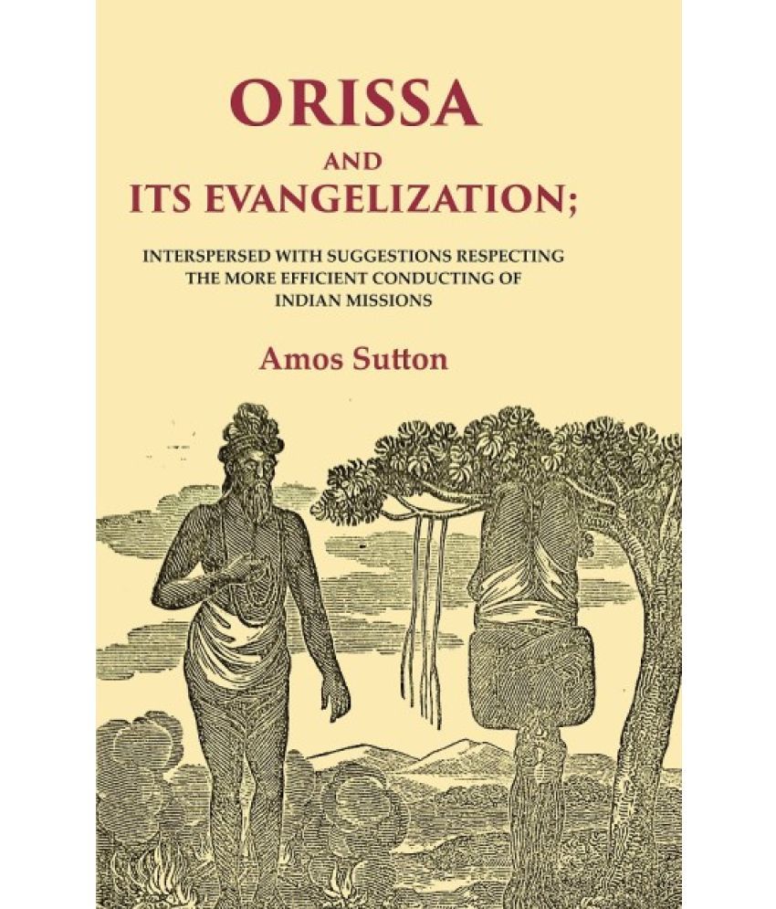     			Orissa and its Evangelization: Interspersed with Suggestions Respecting the More Efficient Conducting of Indian Missions