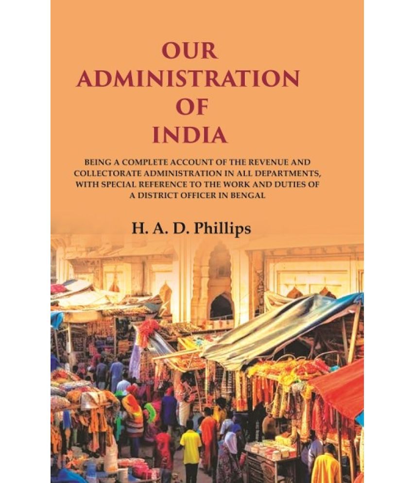     			Our Administration of India: Being a Complete Account of the Revenue and Collectorate Administration in all Departments, with Special [Hardcover]