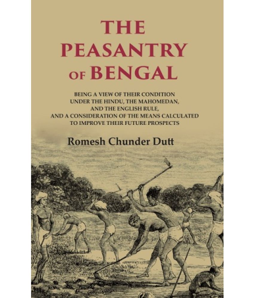     			The Peasantry of Bengal: Being a View of their Condition under the Hindu, the Mahomedan, and the English Rule, and a Consideration [Hardcover]