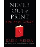 NEVER OUT OF PRINT The Rupa Story: The Journey of an Independent Indian Publisher