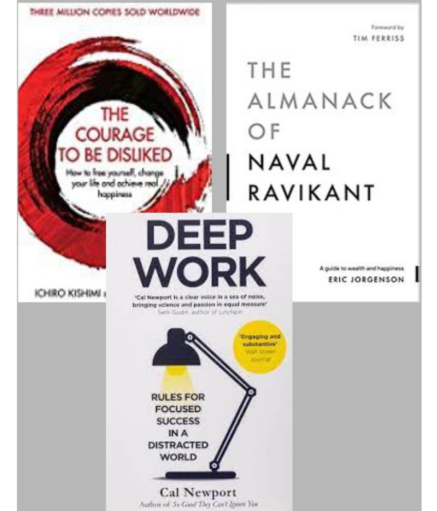     			Deep Work + The Almanack Of Naval Ravikant + The Courage To Be Disliked