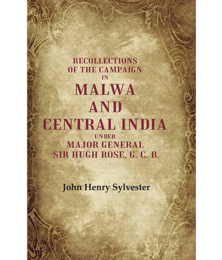     			Recollections of the Campaign in Malwa and Central India Under Major General Sir Hugh Rose, G. C. B. [Hardcover]
