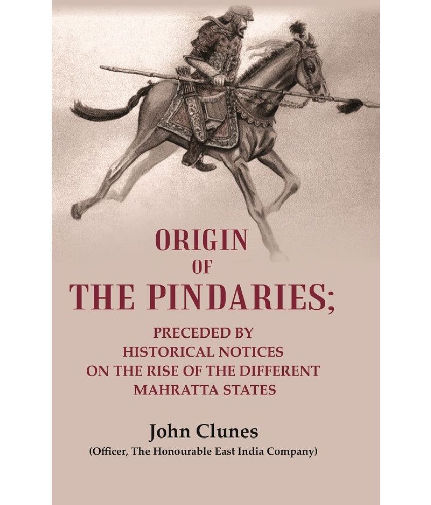     			Origin of the Pindaries: Preceded by Historical Notices on the Rise of the Different Mahratta States [Hardcover]