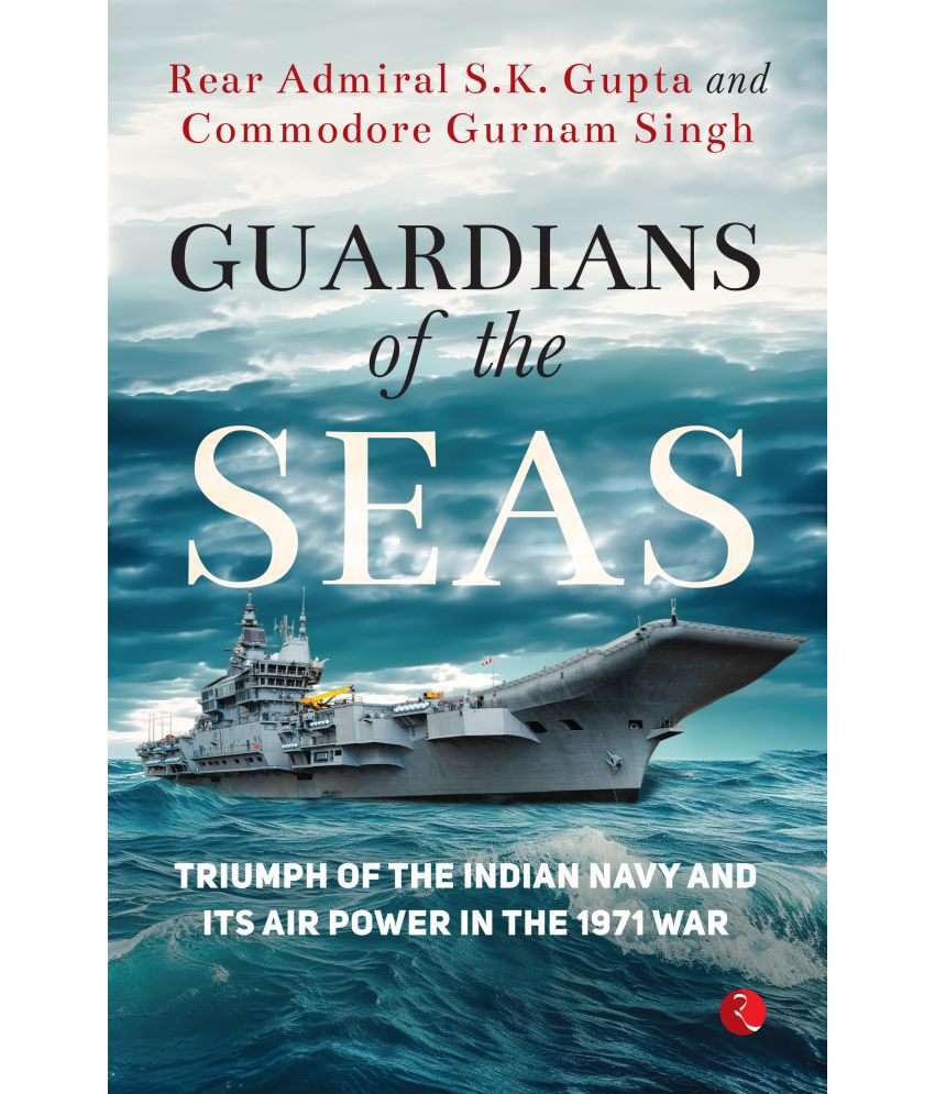     			Guardians of the Seas : Triumph of the Indian Navy By Rear Admiral S.K. Gupta