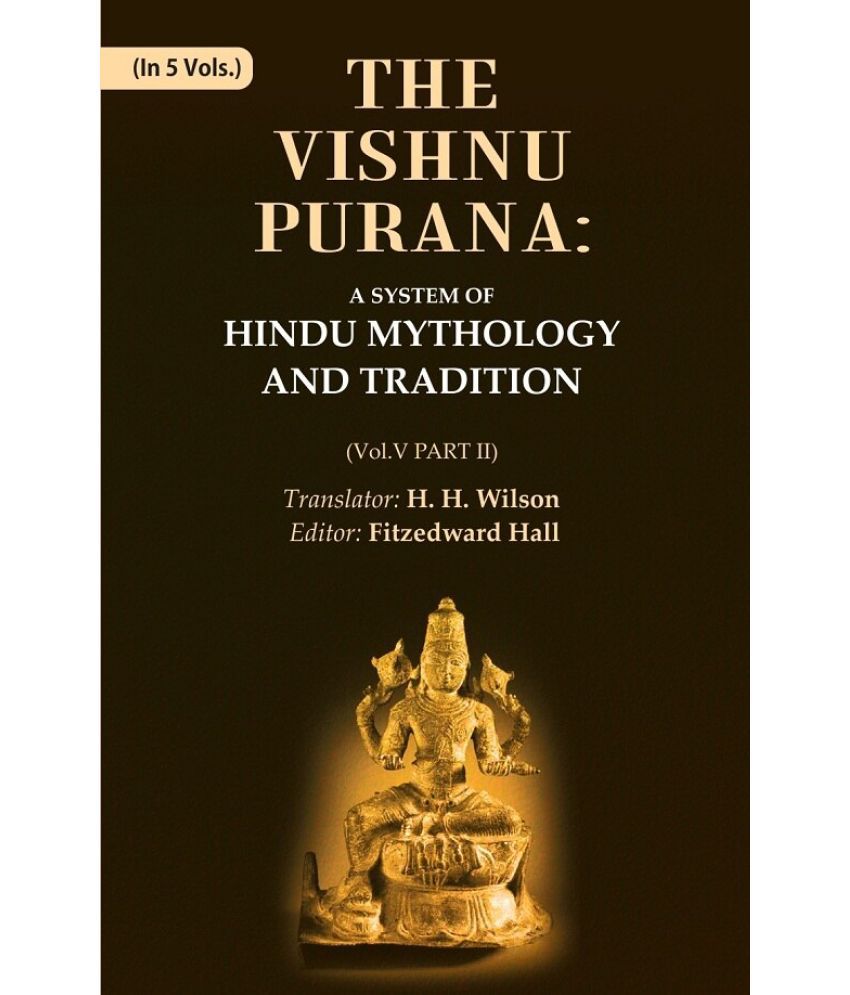     			The Vishnu Purana: A System of Hindu Mythology and Tradition Volume 5th, Part II
