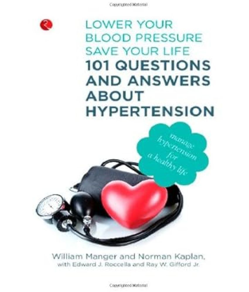     			101 Questions and Answers About Hypertension: Lower Your Blood Pressure, Save Your Life
