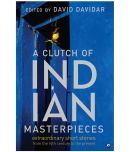 A Clutch of Indian Masterpieces: Extraordinary Short Stories from the 19th Century to the Present