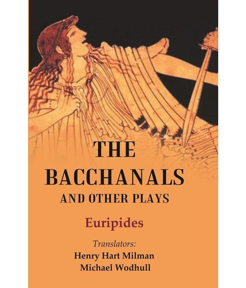     			The Bacchanals and Other Plays