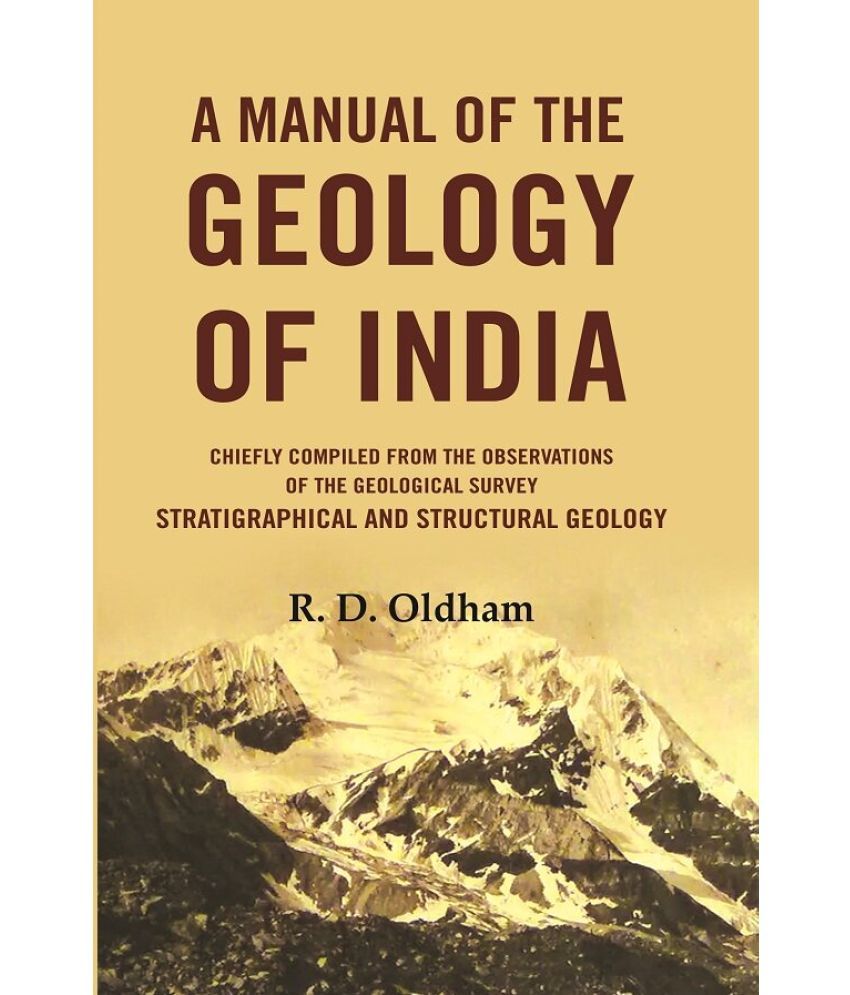     			A Manual Of The Geology Of India: Chiefly Compiled from the Observations of the Geological Survey Stratigraphical And Structural Geology