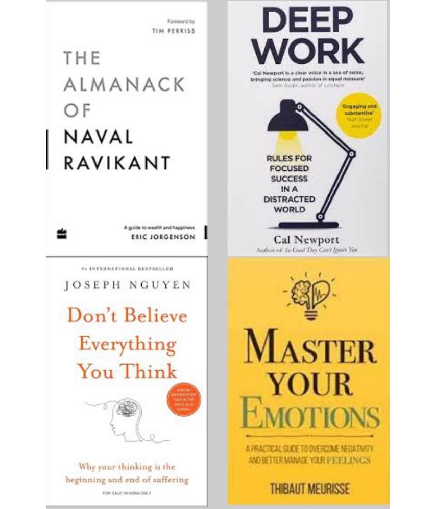     			Deep Work + The Almanack Of Naval Ravikant +  Don't Believe Everything You Think + Master Your Emotions