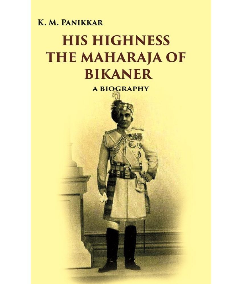     			His Highness the Maharaja of Bikaner: A Biography