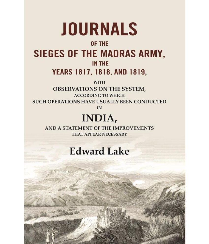     			Journals of the Sieges of the Madras Army, in the Years 1817, 1818, and 1819: With Observations on the System, According to which Such [Hardcover]