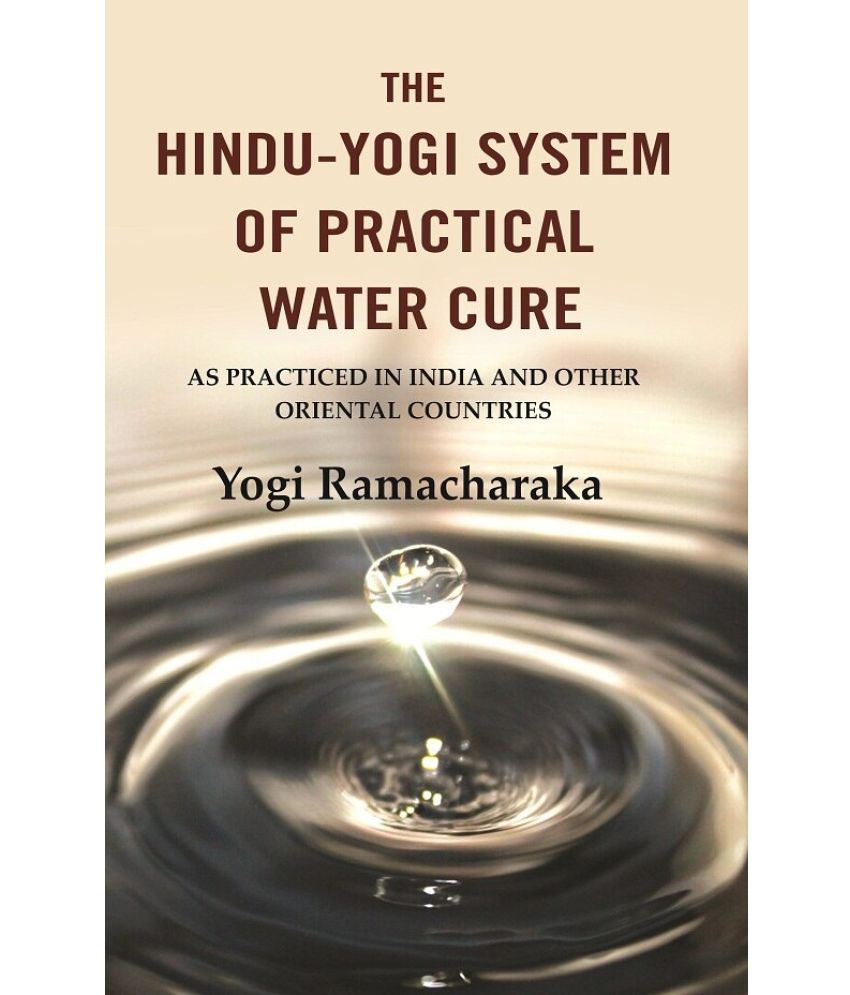    			The Hindu-Yogi System of Practical Water Cure: As Practiced in India and Other Oriental Countries
