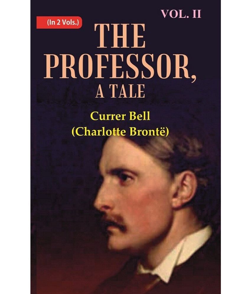     			The Professor, A Tale Volume 2nd [Hardcover]