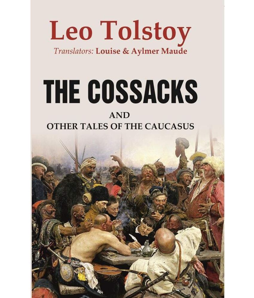     			The Cossacks: And Other Tales of the Caucasus Leo Tolstoy, Translators: Louise & Aylmer Maude [Hardcover]