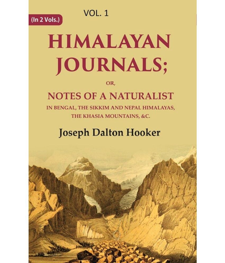     			Himalayan Journals: Or, Notes of a Naturalist in Bengal, the Sikkim and Nepal Himalayas, the Khasia Mountains, &c. 1st