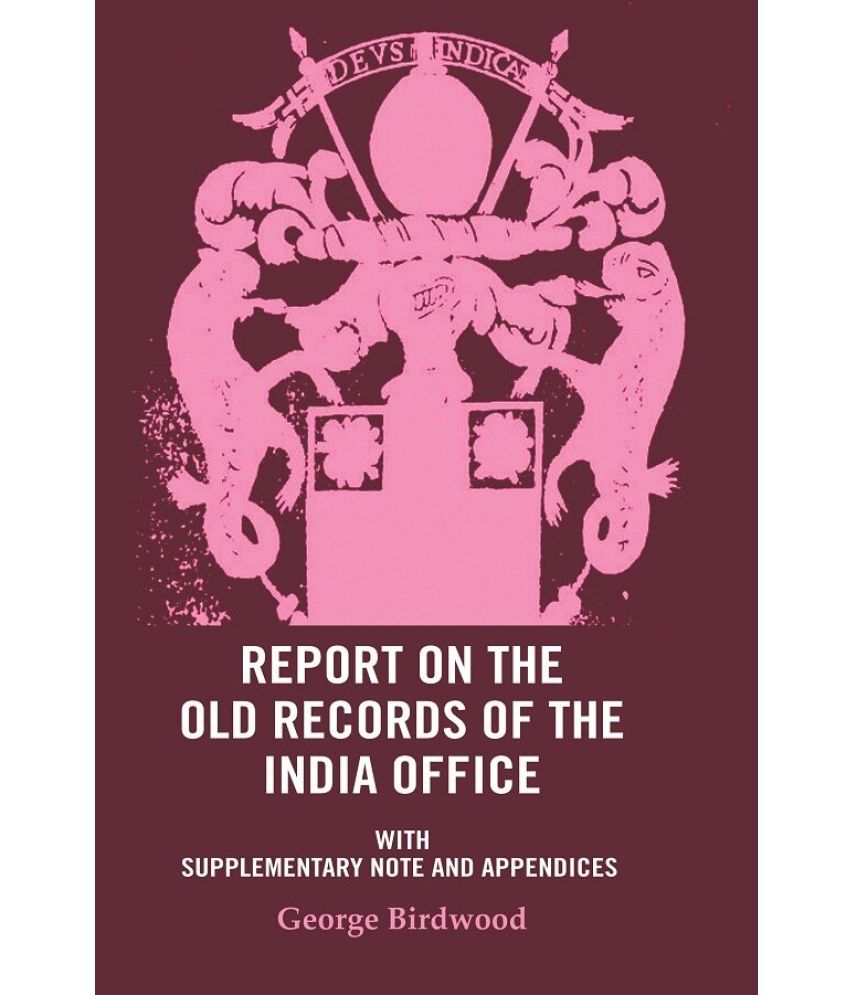     			Report on the Old Records of the India Office: With Supplementary Note and Appendices [Hardcover]