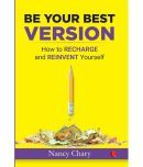 BE YOUR BEST VERSION : How to Recharge and Reinvent Yourself