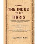 From the Indus to the Tigris: A narrative of a journey through the countries of Balochistan, Afghanistan, Khorassan and Iran, in 1872