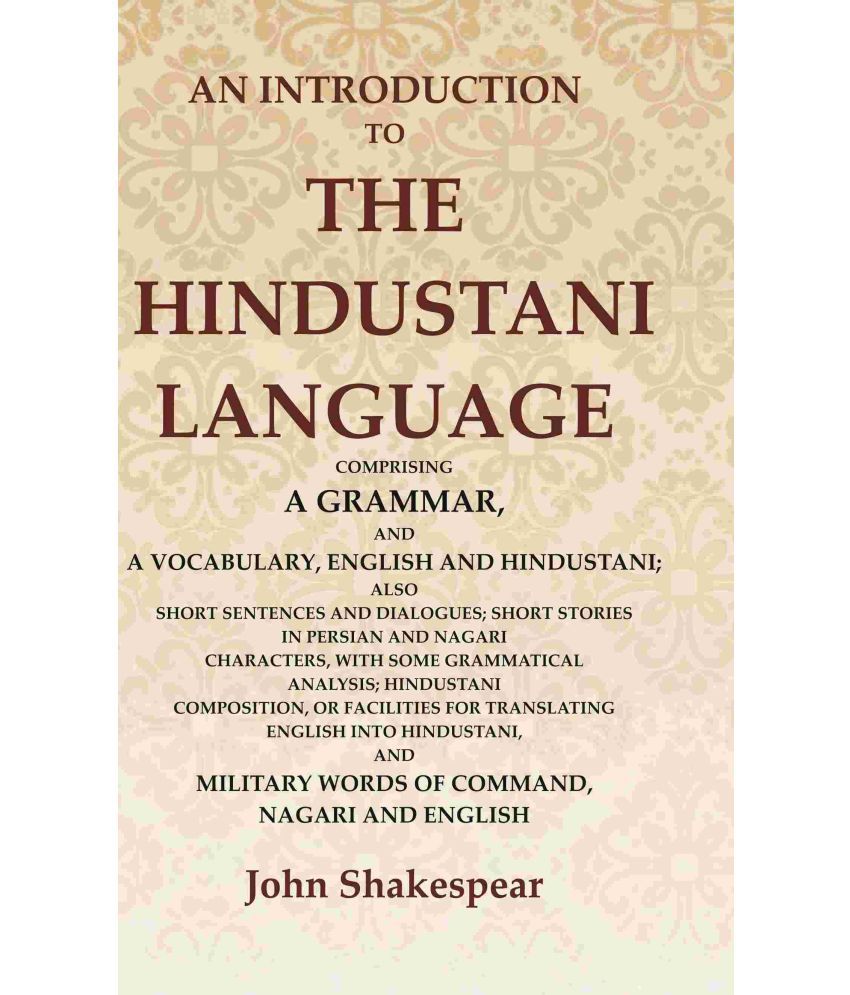     			An Introduction to the Hindustani Language: Comprising a Grammar, and a Vocabulary, English and Hindustani; Also Short Sentences and Dialogues