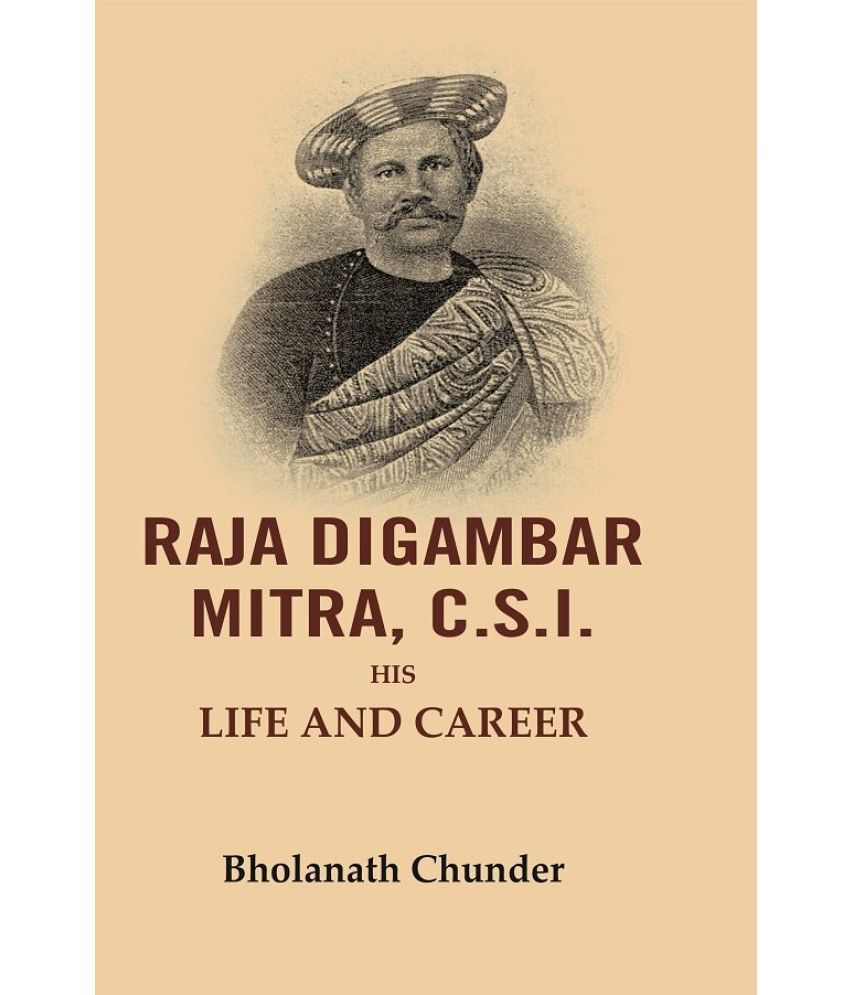     			Raja Digambar Mitra, C.S.I.: His Life and Career