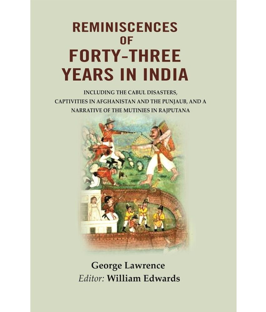     			Reminiscences of Forty-Three Years in India: Including the Cabul disasters, captivities in Afghanistan and the Punjaub, and a narrative of