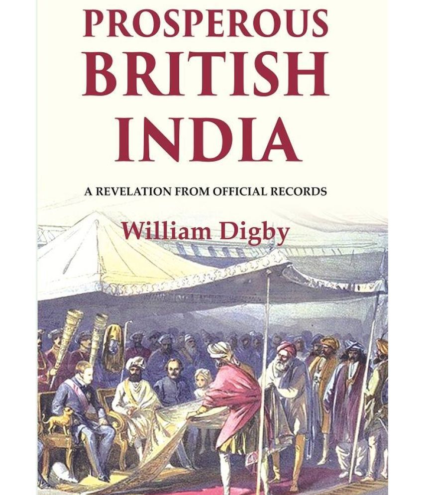     			Prosperous British India: A revelation from official records