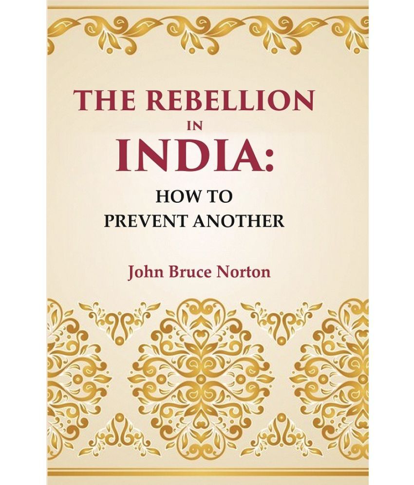     			The Rebellion In India: How To Prevent Another