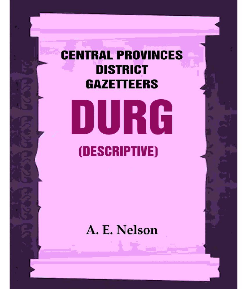     			Central Provinces District Gazetteers: Durg (Descriptive) 12th, Vol. A