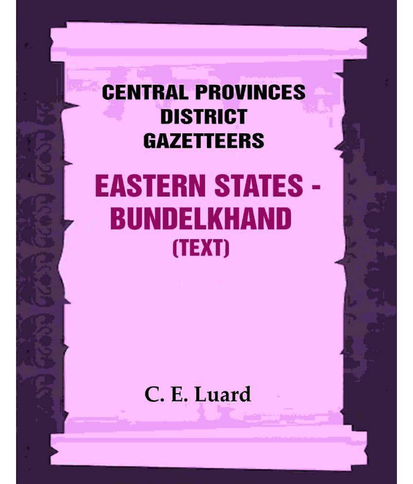     			Central Provinces District Gazetteers: Eastern States - Bundelkhand (Text) 29th, Vol. VI, Pt. A