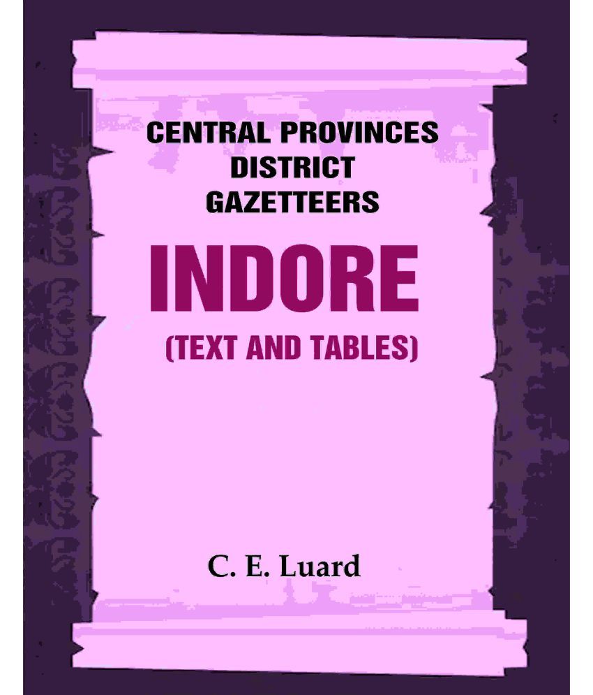     			Central Provinces District Gazetteers: Indore (Text and Tables) 25th, Vol. II