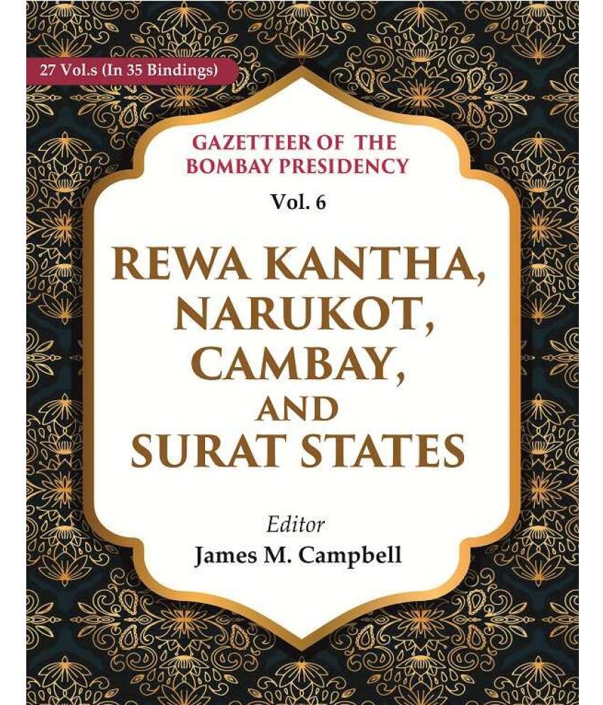     			Gazetteer of the Bombay Presidency: Rewa Kantha, Narukot, Cambay, and Surat States 6th