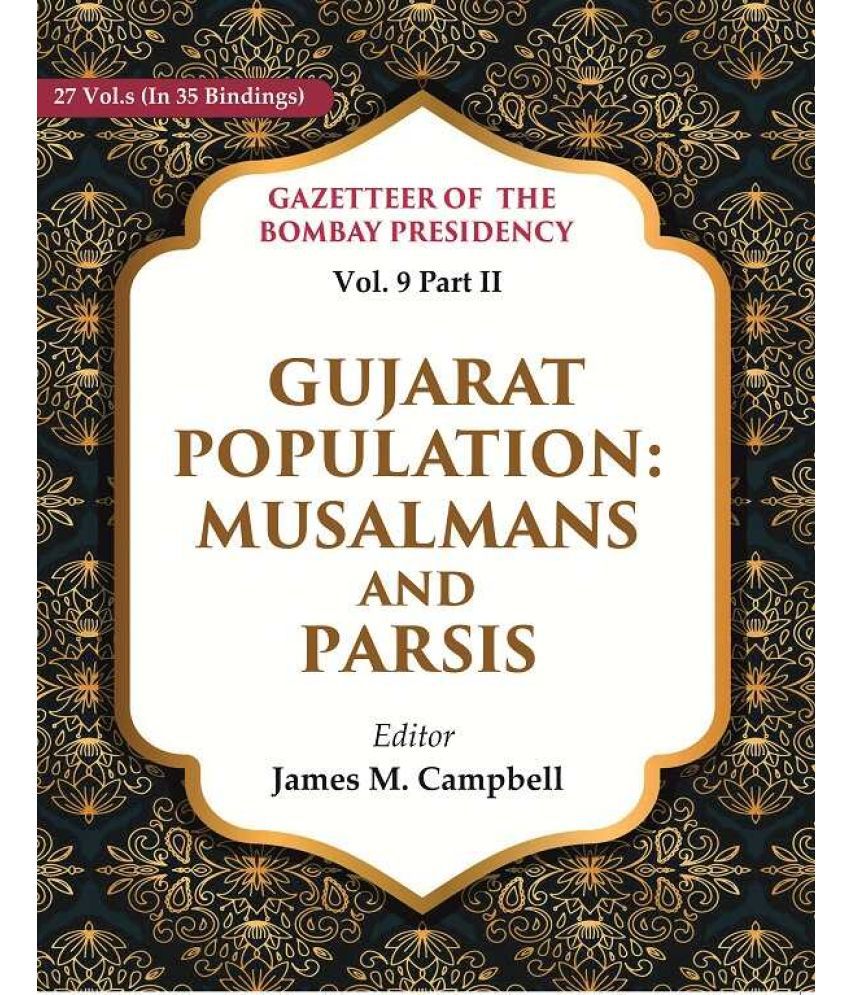     			Gazetteer of the Bombay Presidency: Gujarat Population - Musalmans and Parsis 9th, Part II