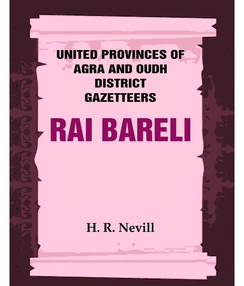     			United Provinces of Agra and Oudh District Gazetteers: Rai Bareli Vol. XLIII