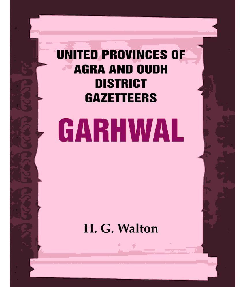     			United Provinces of Agra and Oudh District Gazetteers: Garhwal Vol. XXIII [Hardcover]