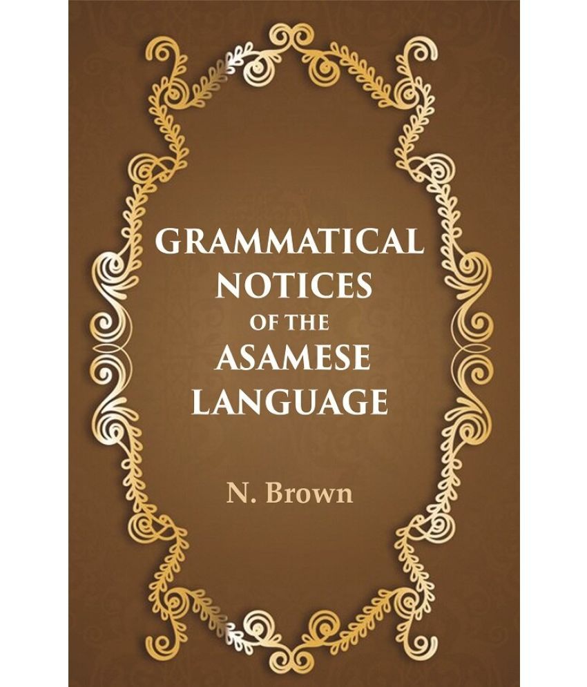     			Grammatical notices of the Asamese language