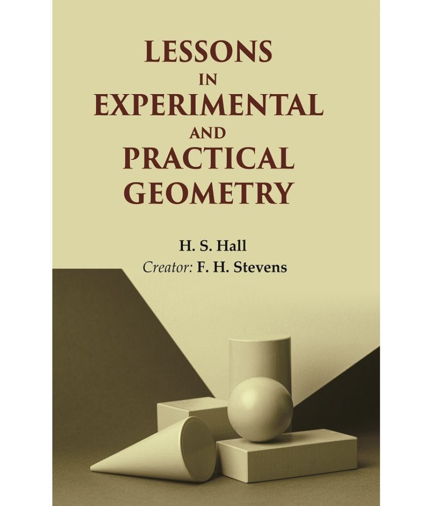     			Lessons in Experimental and Practical Geometry