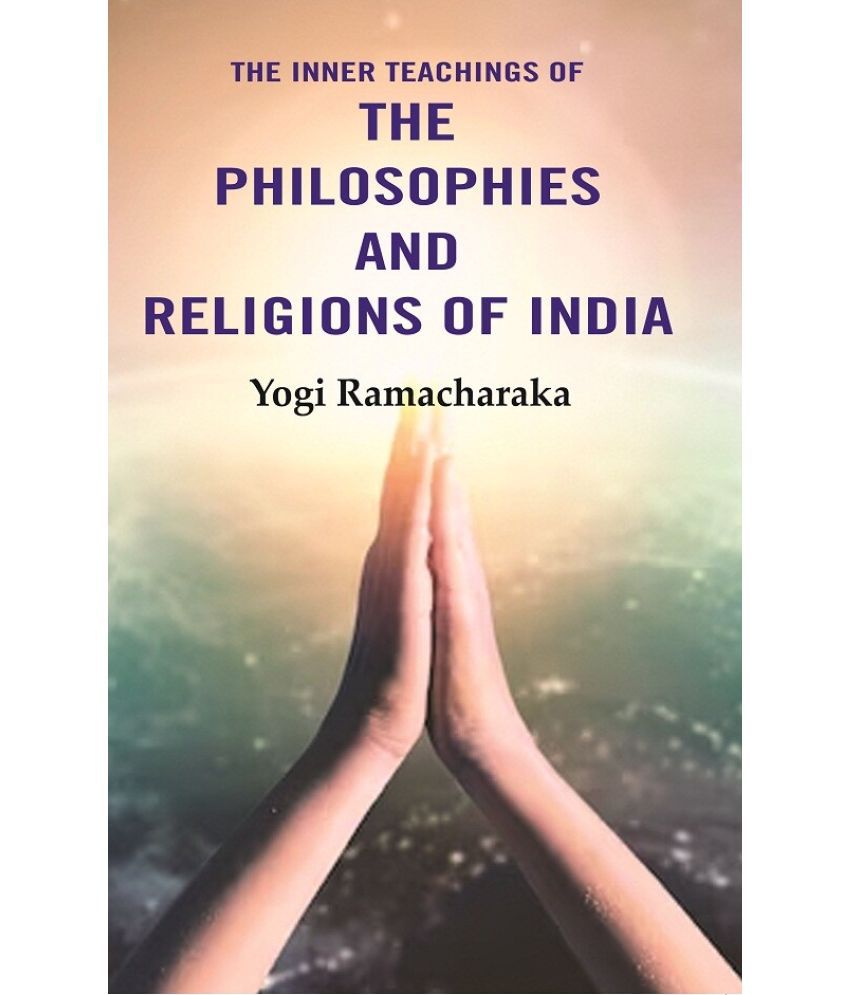    			The Inner Teachings of the Philosophies and Religions of India [Hardcover]