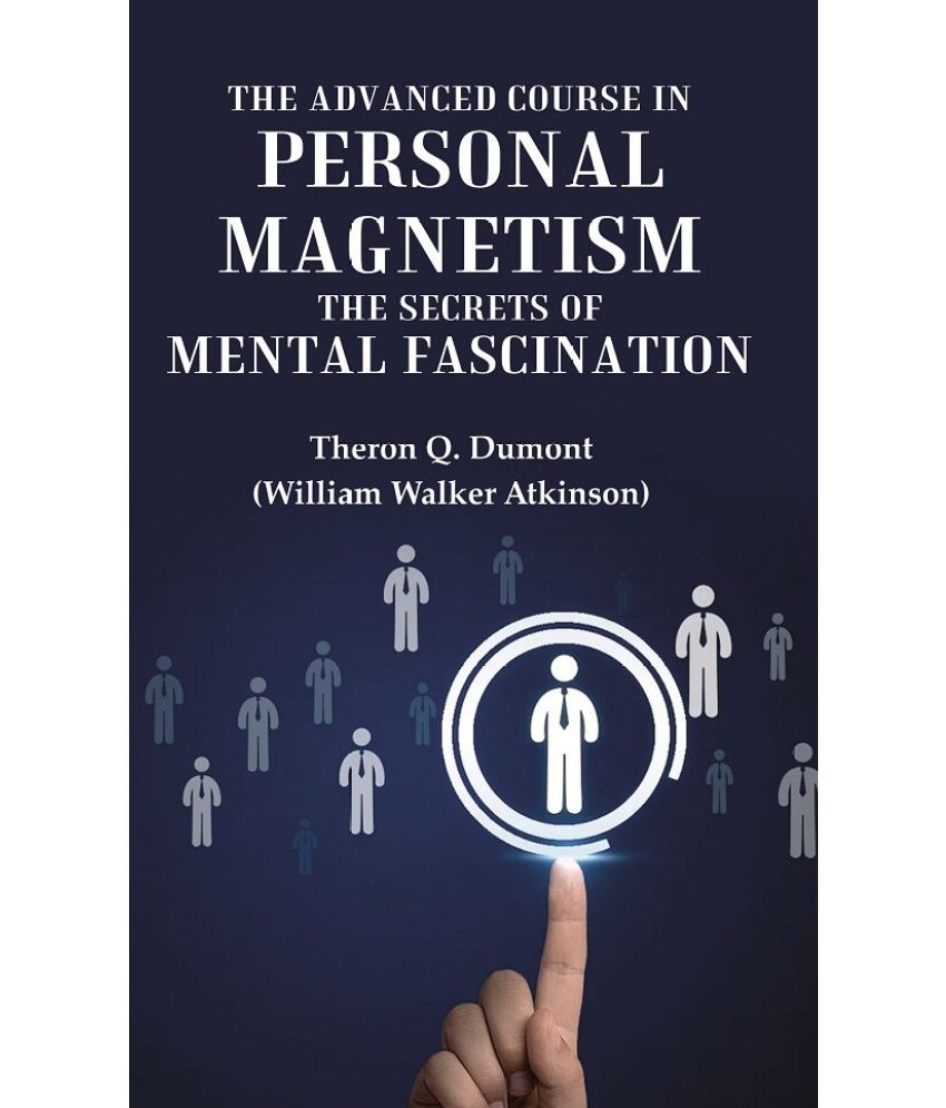     			The Advanced Course in Personal Magnetism the Secrets of Mental Fascination