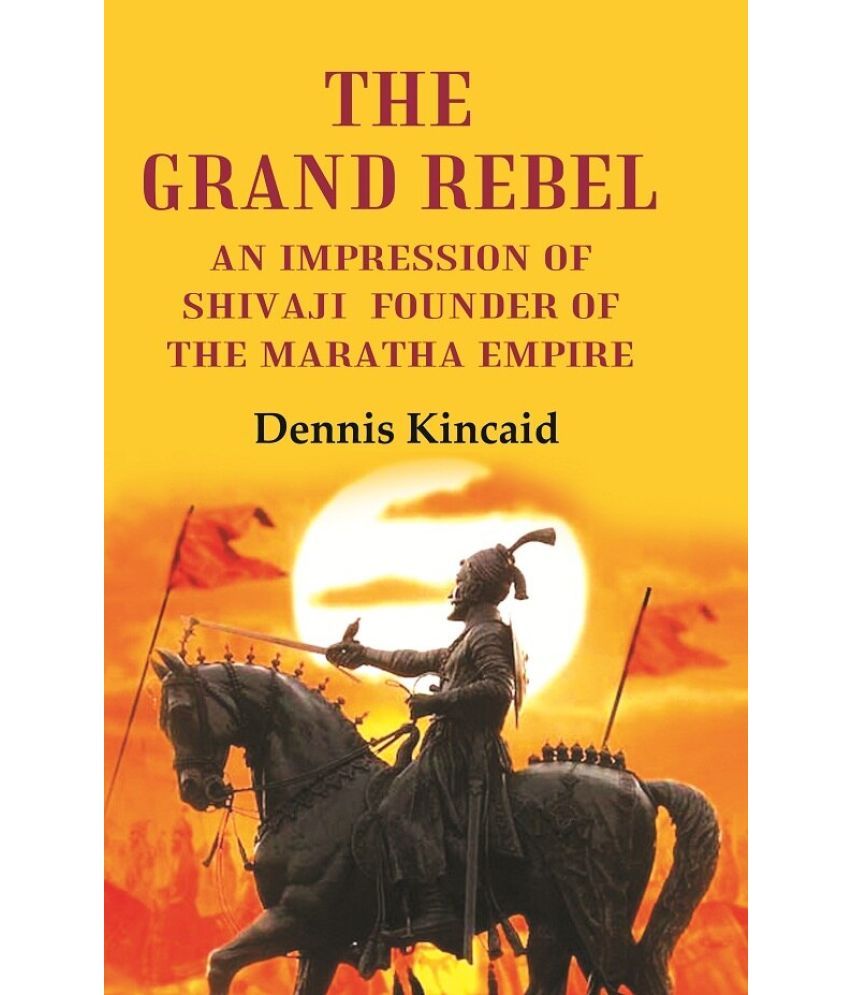     			The Grand Rebel: An Impression of Shivaji Founder of the Maratha Empire