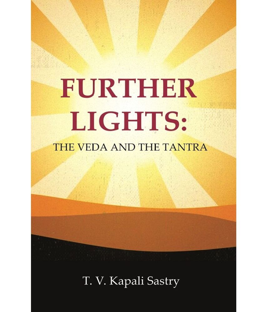     			Further Lights: The Veda and the Tantra