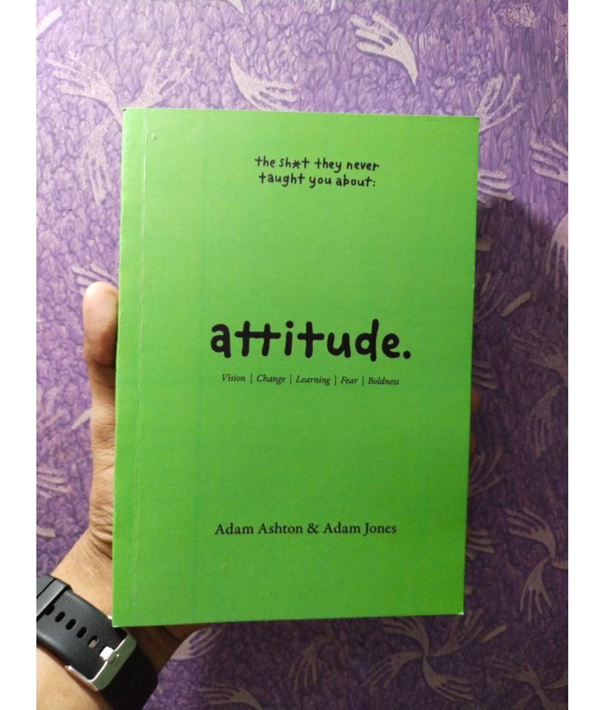     			Attitude: The Shit They Neve Taught You